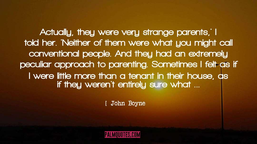 John Boyne Quotes: Actually, they were very strange