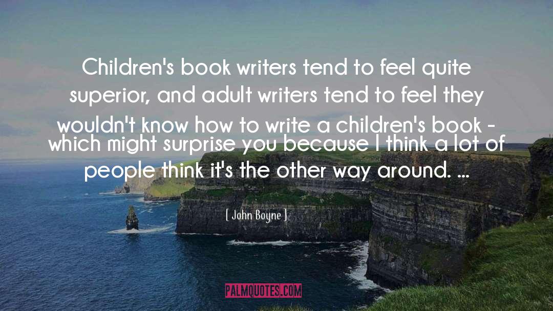 John Boyne Quotes: Children's book writers tend to