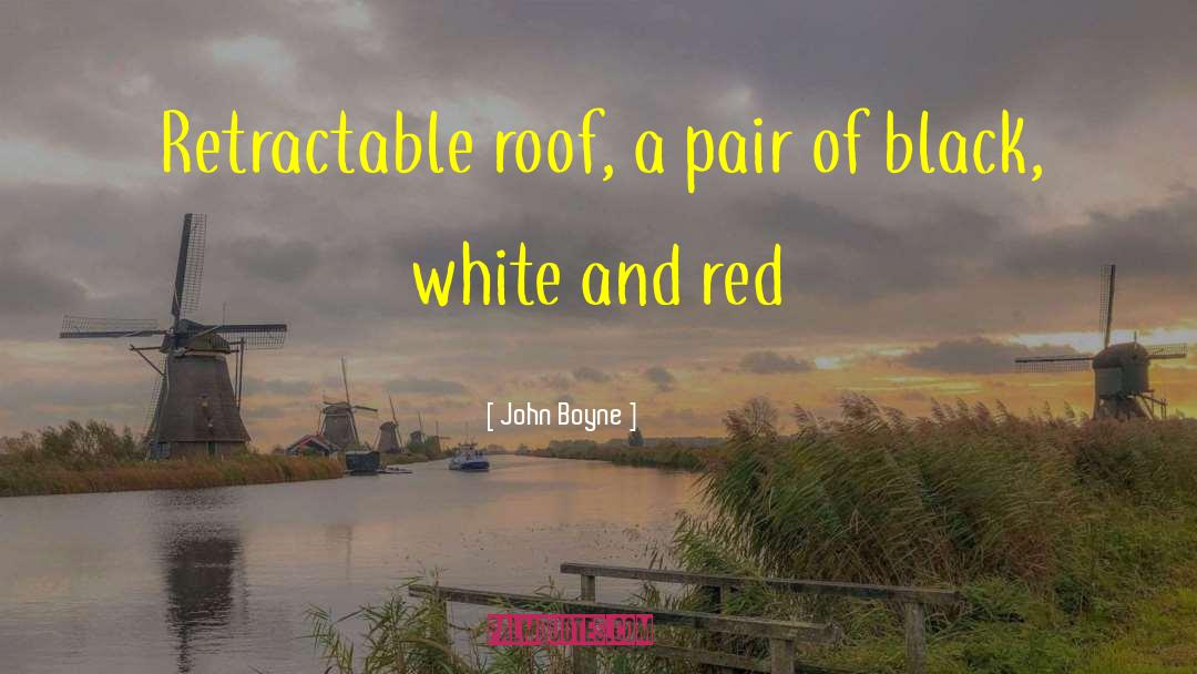 John Boyne Quotes: Retractable roof, a pair of