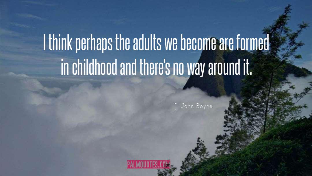 John Boyne Quotes: I think perhaps the adults