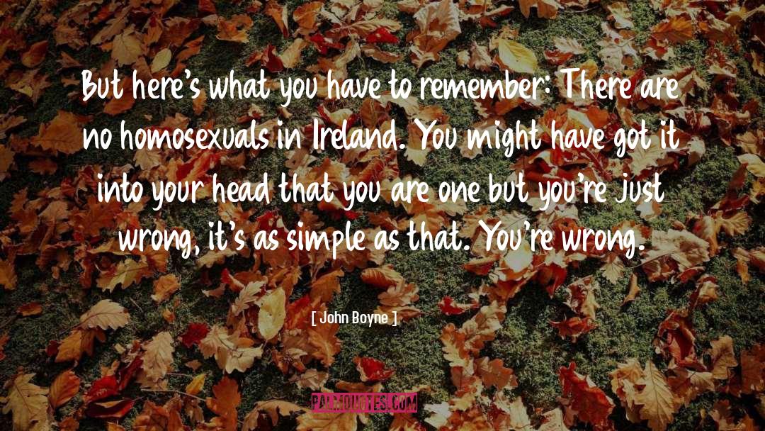 John Boyne Quotes: But here's what you have