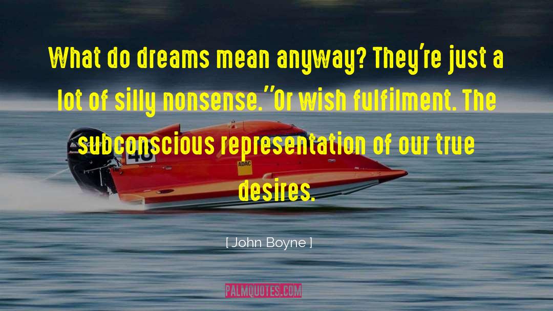 John Boyne Quotes: What do dreams mean anyway?
