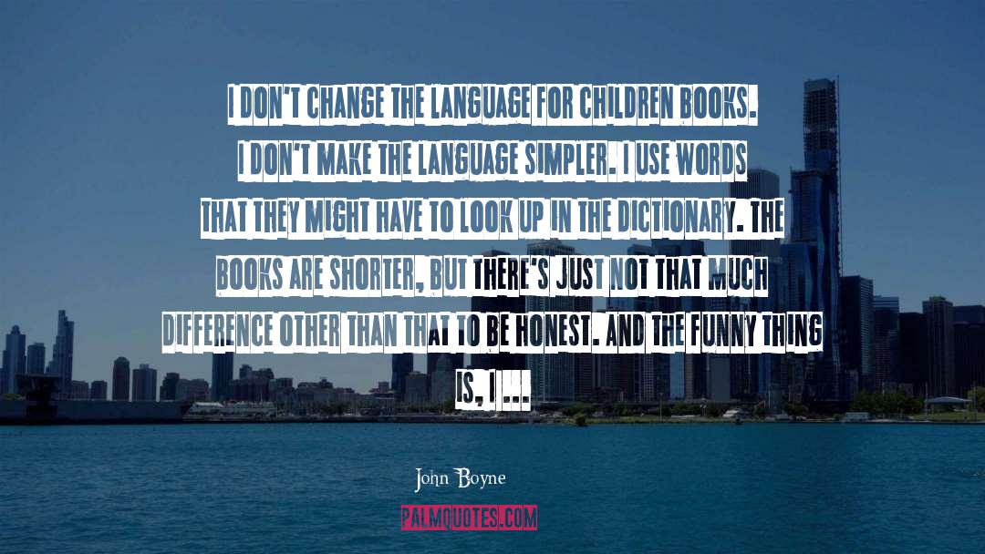 John Boyne Quotes: I don't change the language