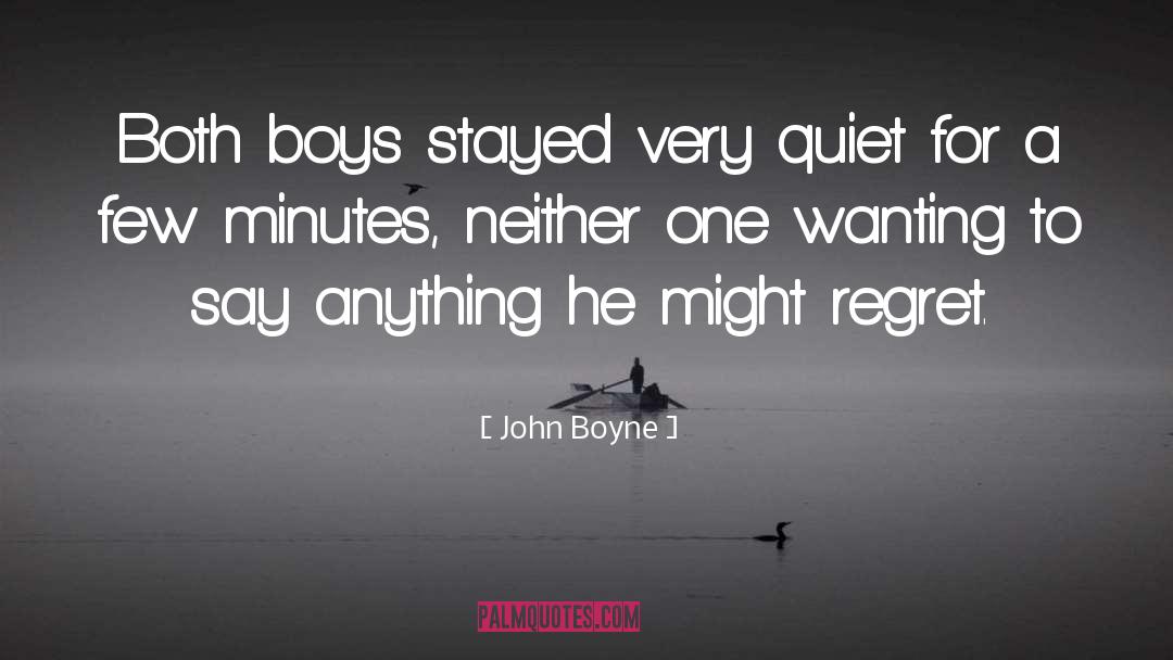 John Boyne Quotes: Both boys stayed very quiet