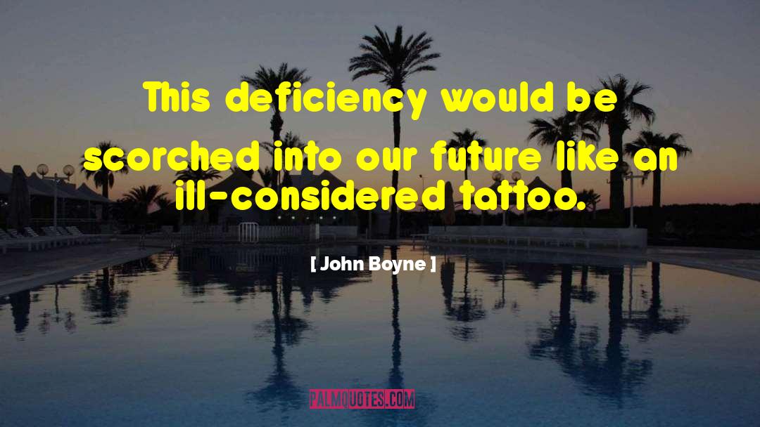 John Boyne Quotes: This deficiency would be scorched
