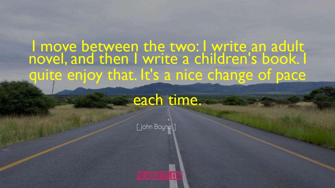 John Boyne Quotes: I move between the two: