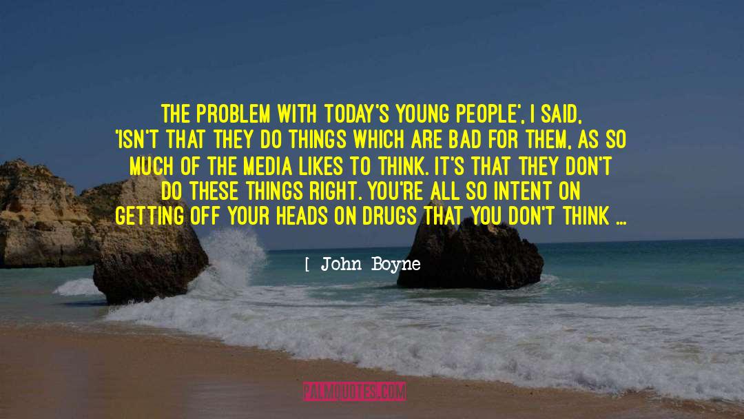 John Boyne Quotes: The problem with today's young