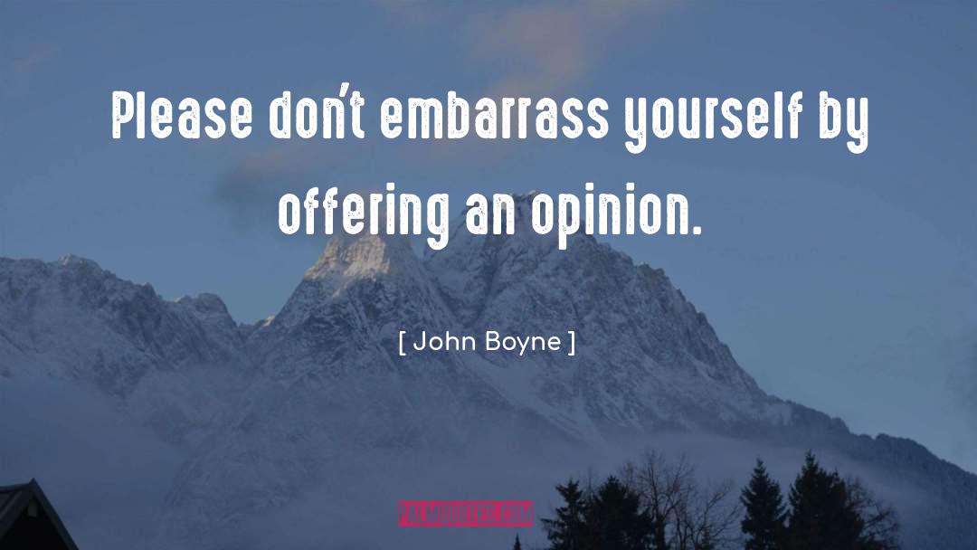 John Boyne Quotes: Please don't embarrass yourself by