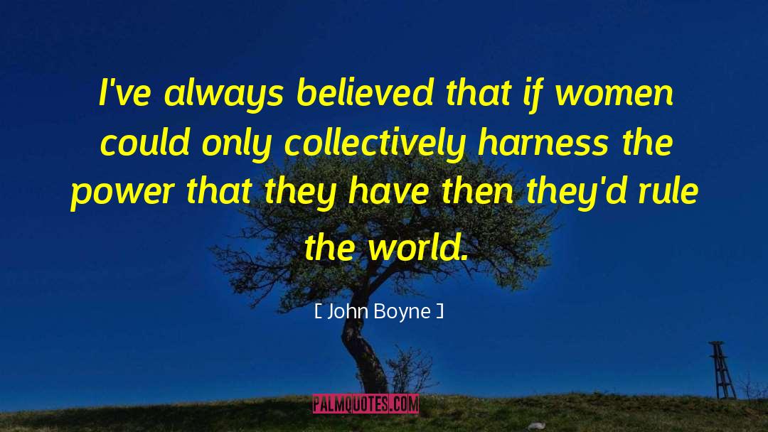 John Boyne Quotes: I've always believed that if