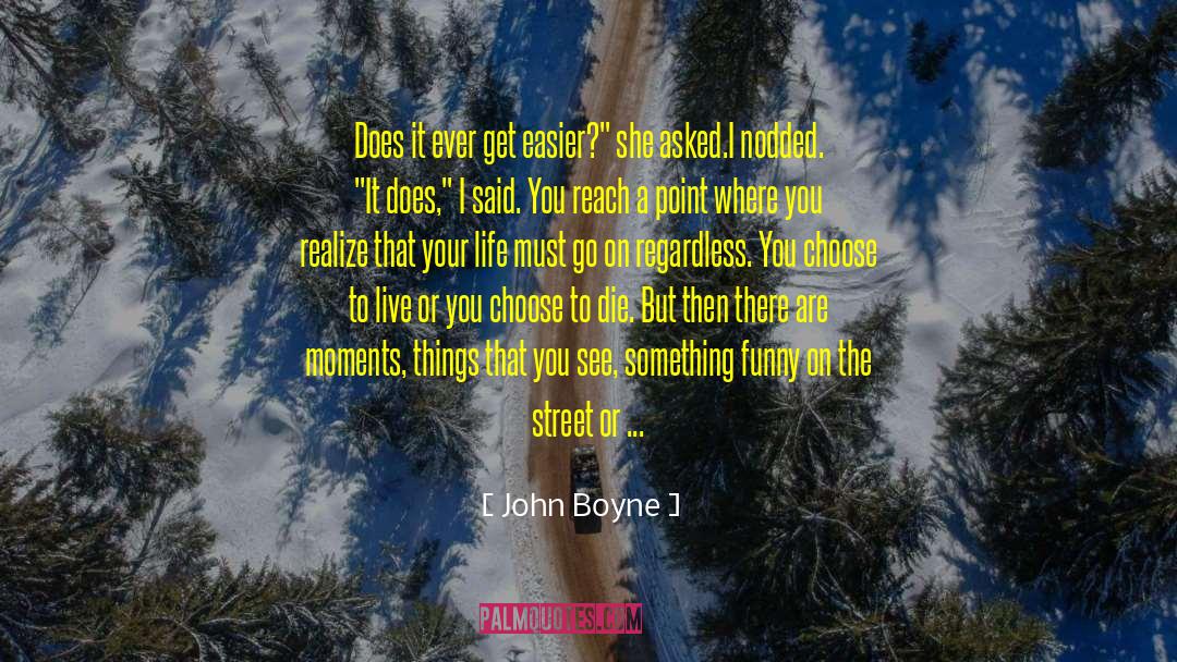 John Boyne Quotes: Does it ever get easier?