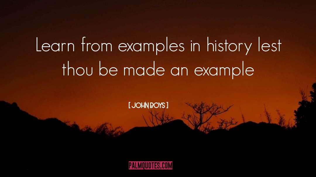 John Boys Quotes: Learn from examples in history