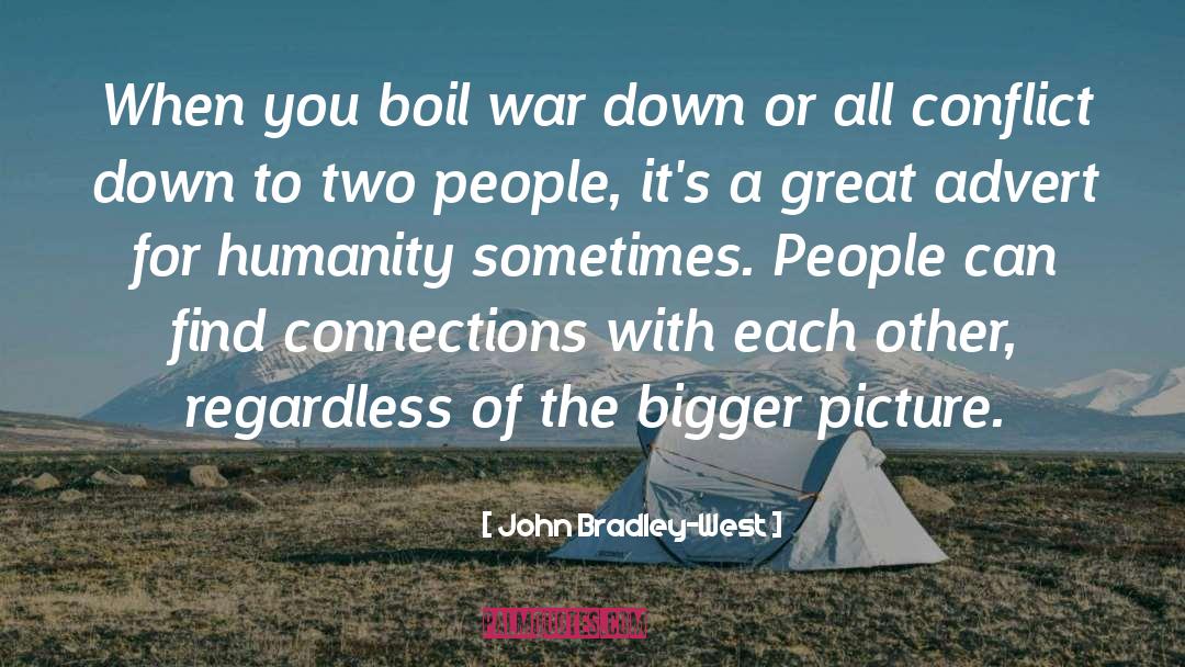 John Bradley-West Quotes: When you boil war down