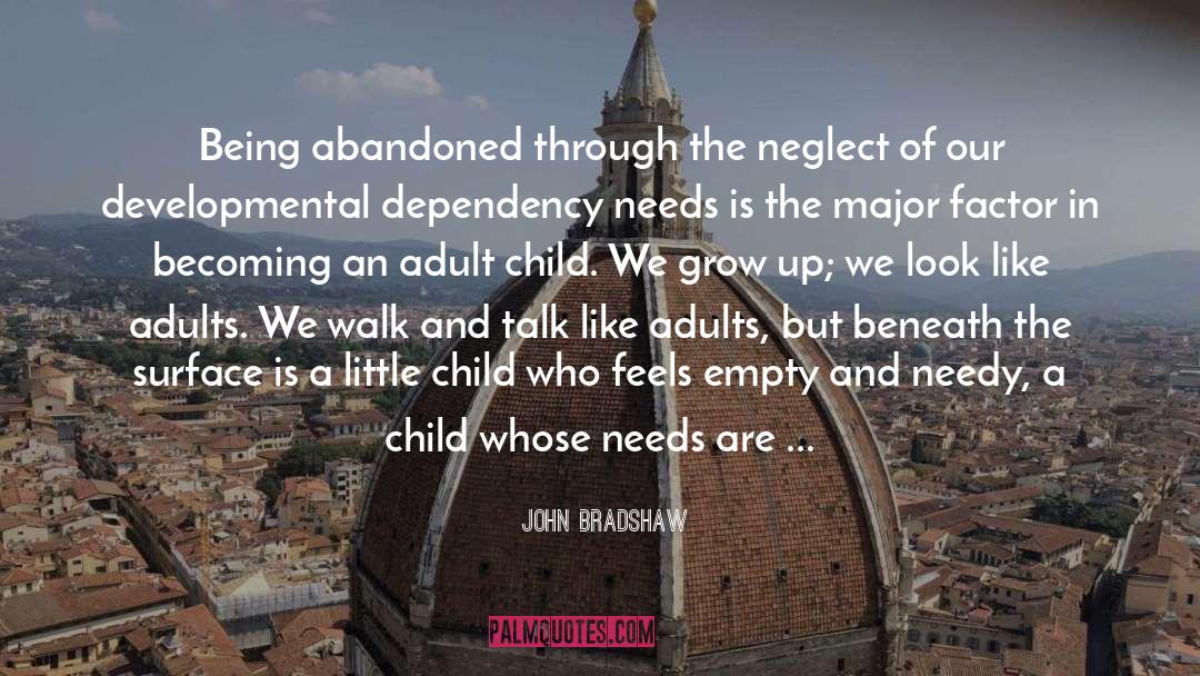 John Bradshaw Quotes: Being abandoned through the neglect