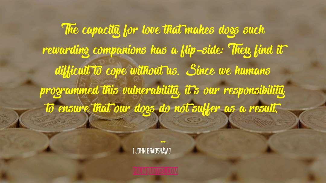 John Bradshaw Quotes: The capacity for love that