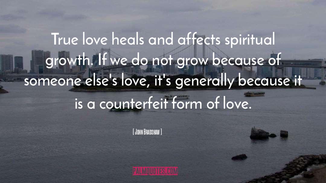 John Bradshaw Quotes: True love heals and affects