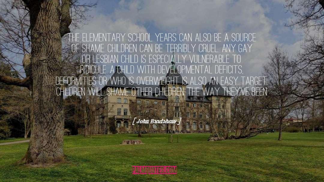 John Bradshaw Quotes: The elementary school years can