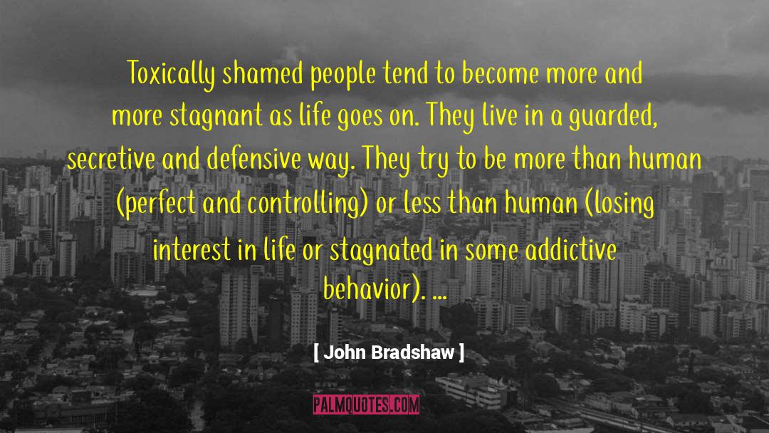 John Bradshaw Quotes: Toxically shamed people tend to