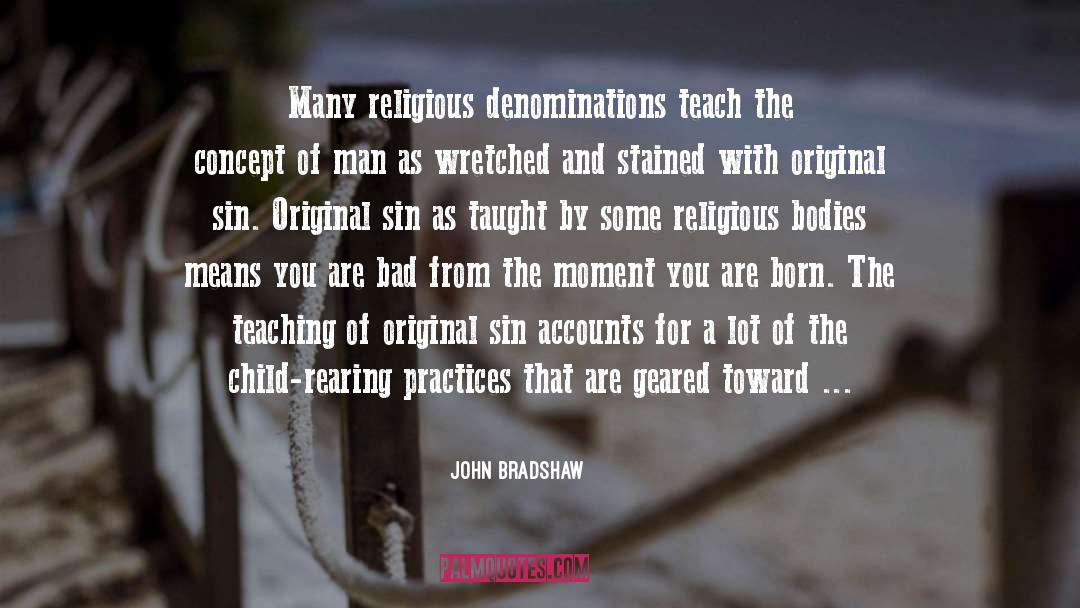 John Bradshaw Quotes: Many religious denominations teach the