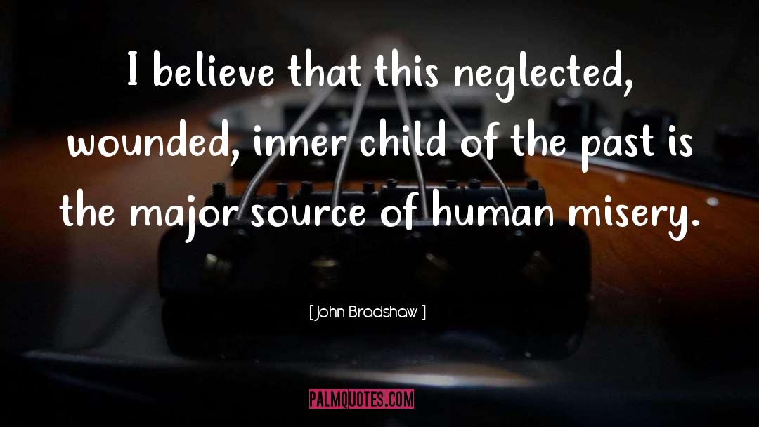 John Bradshaw Quotes: I believe that this neglected,