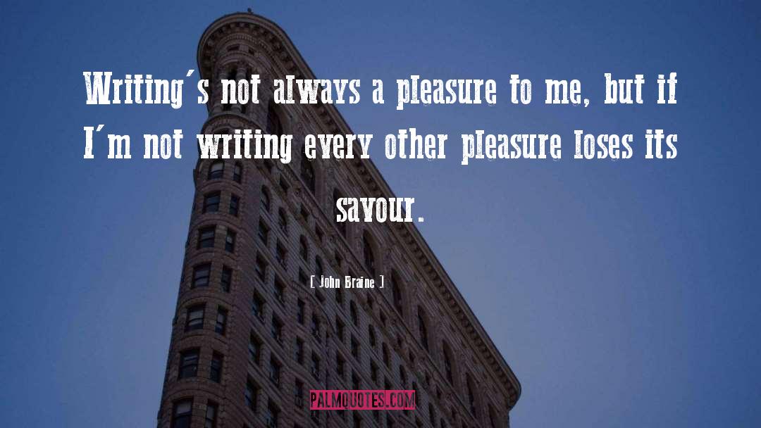 John Braine Quotes: Writing's not always a pleasure