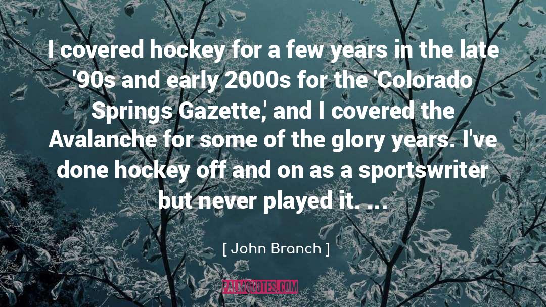 John Branch Quotes: I covered hockey for a