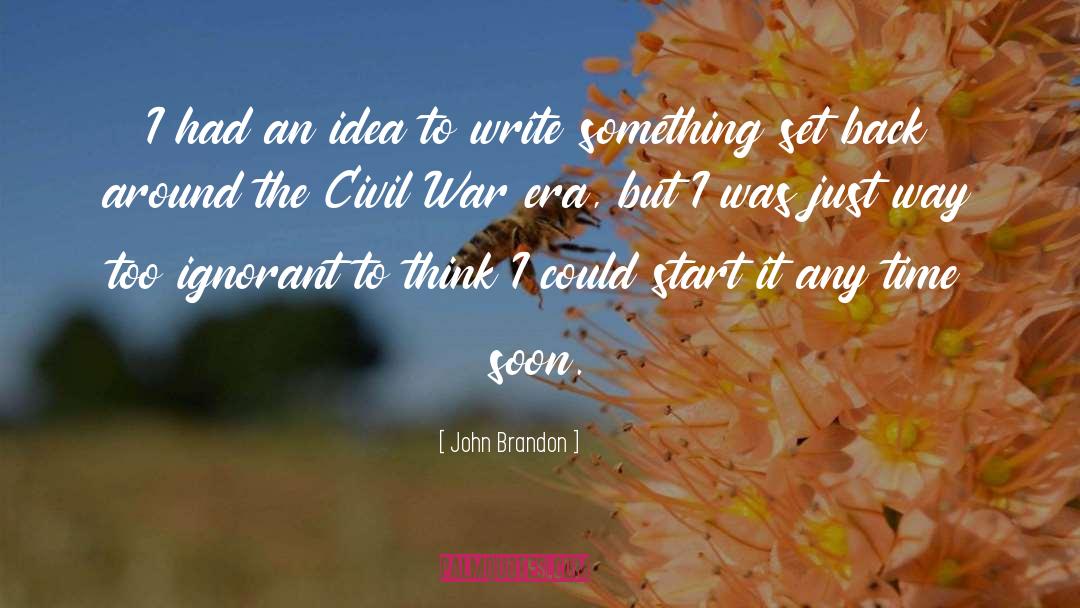 John Brandon Quotes: I had an idea to