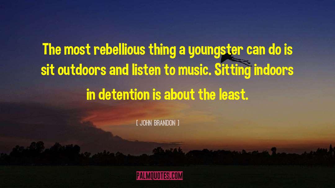 John Brandon Quotes: The most rebellious thing a