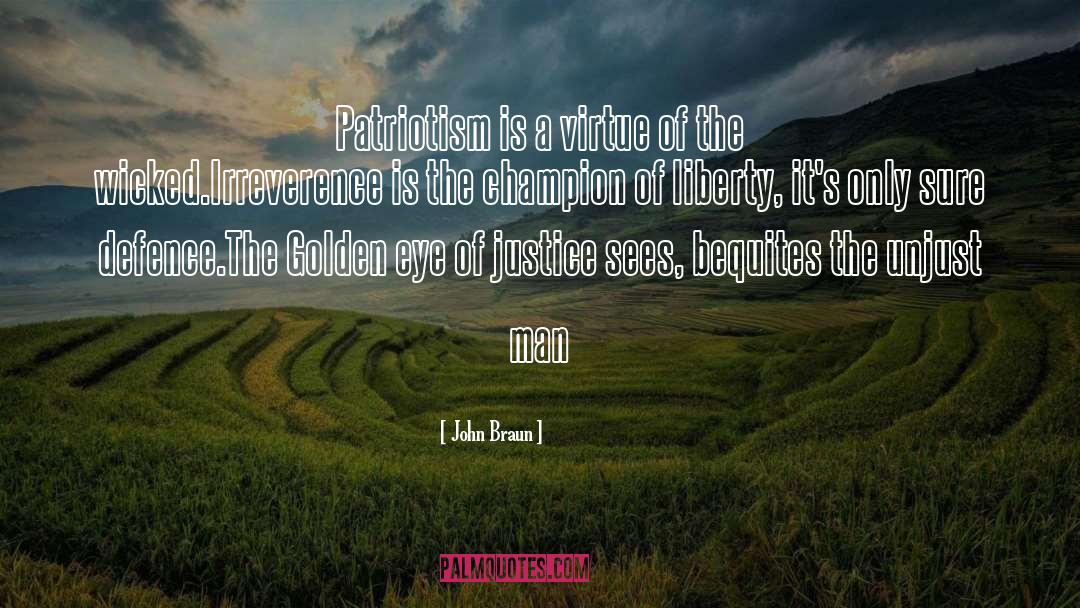 John Braun Quotes: Patriotism is a virtue of