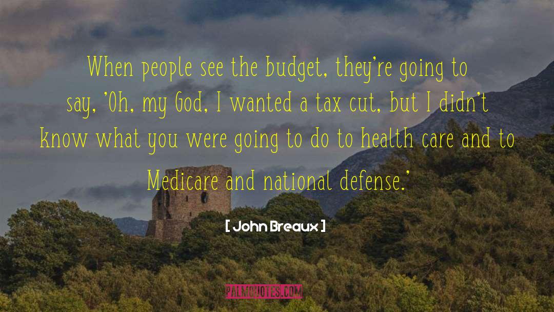 John Breaux Quotes: When people see the budget,