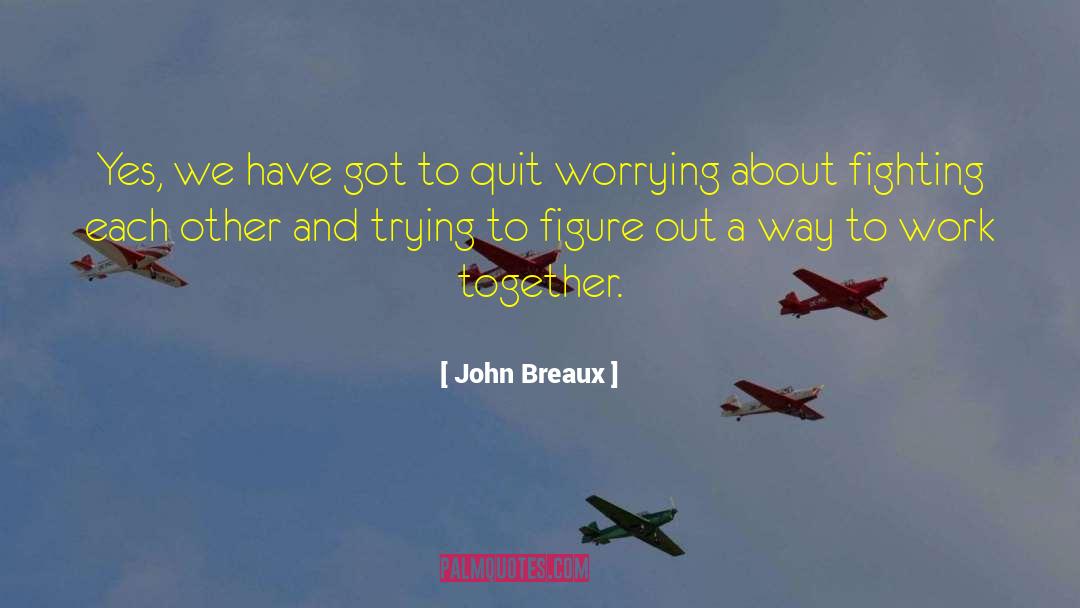 John Breaux Quotes: Yes, we have got to