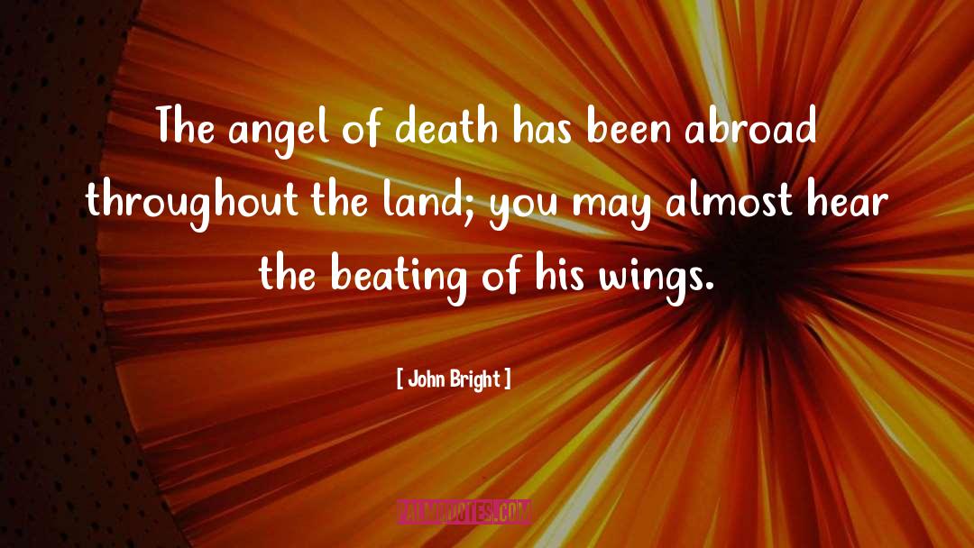 John Bright Quotes: The angel of death has