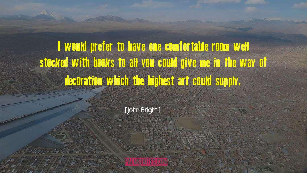 John Bright Quotes: I would prefer to have