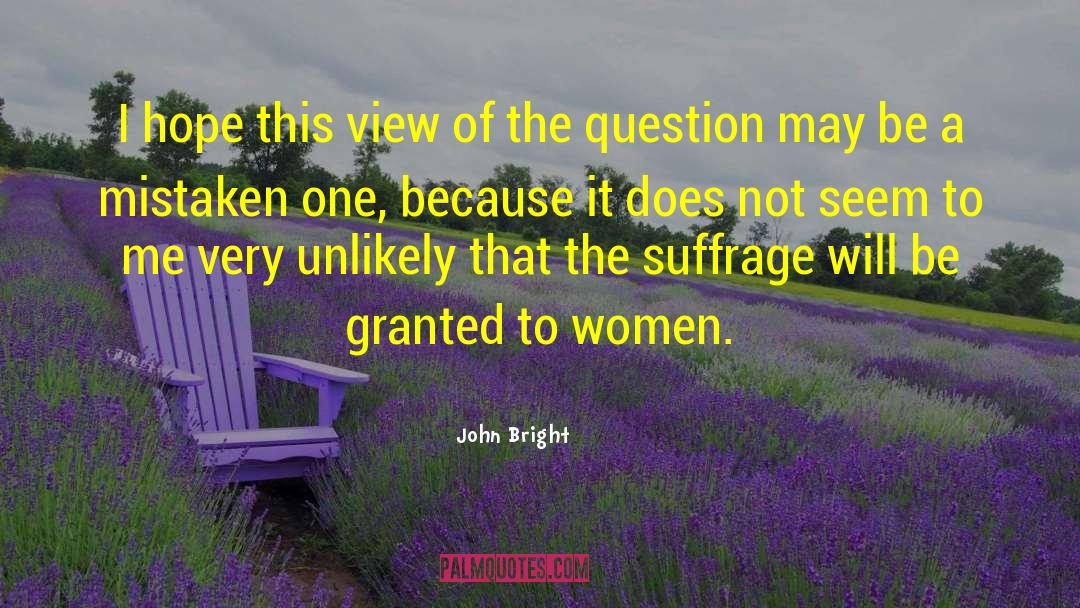 John Bright Quotes: I hope this view of