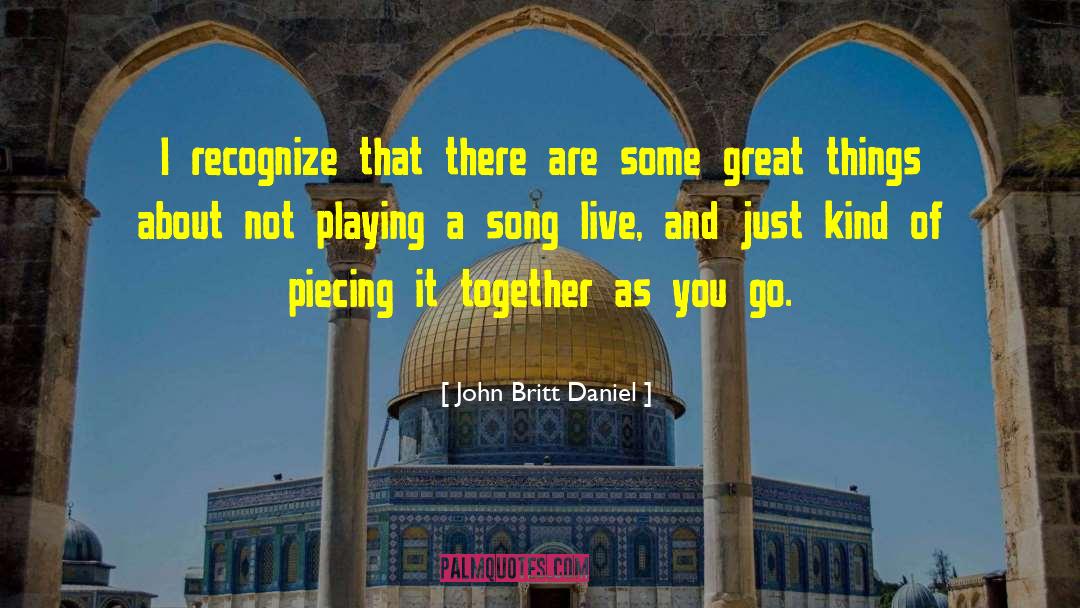 John Britt Daniel Quotes: I recognize that there are
