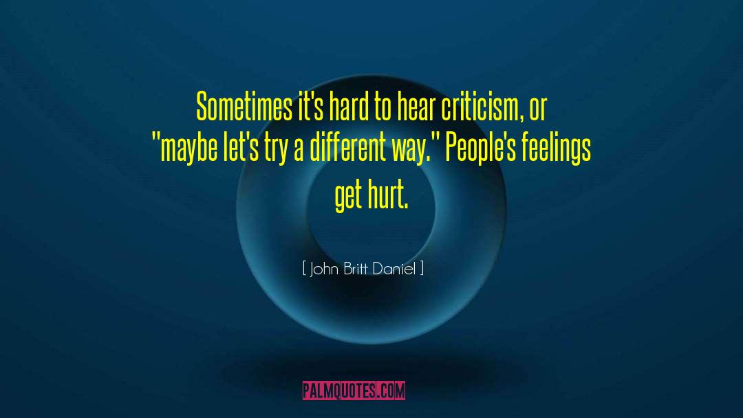 John Britt Daniel Quotes: Sometimes it's hard to hear