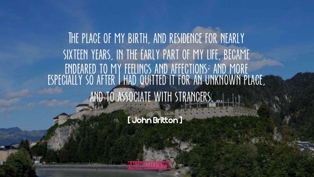 John Britton Quotes: The place of my birth,