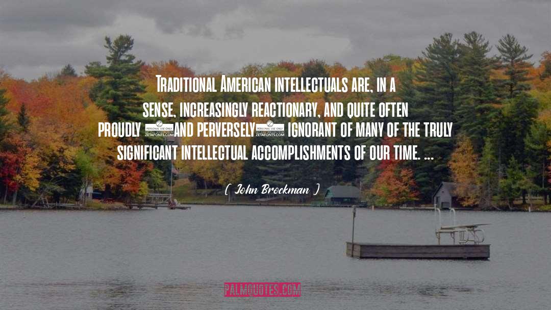 John Brockman Quotes: Traditional American intellectuals are, in