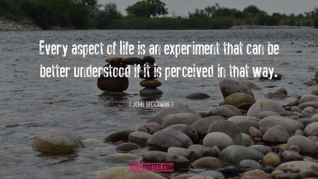 John Brockman Quotes: Every aspect of life is