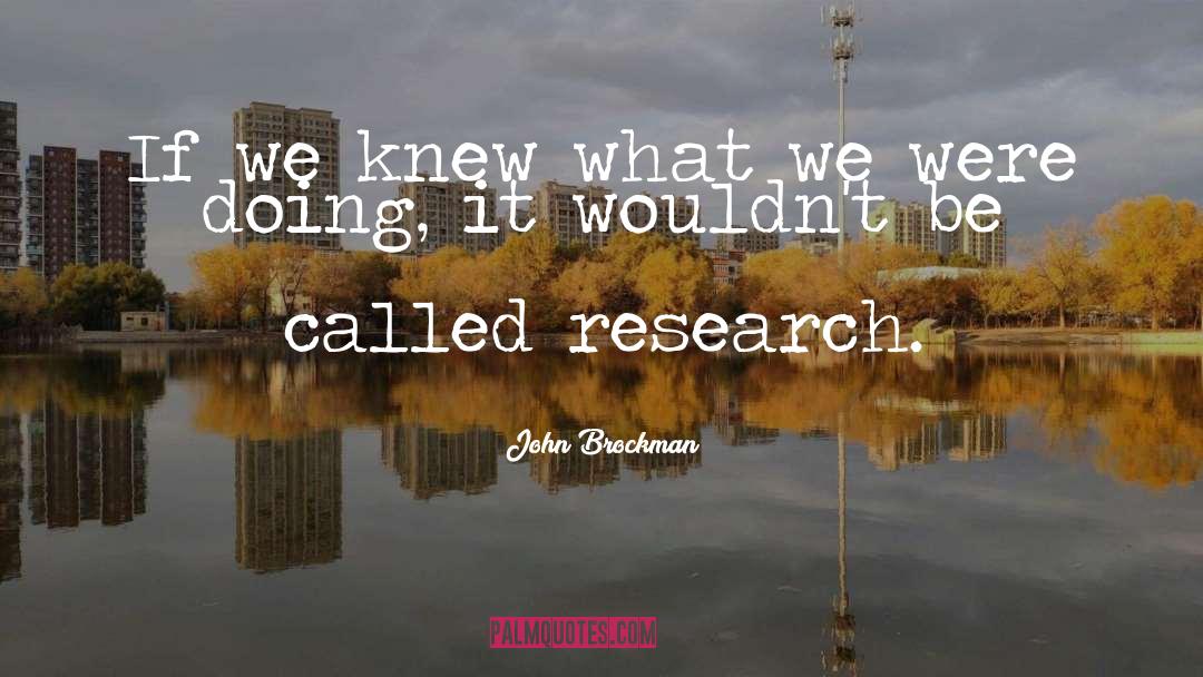 John Brockman Quotes: If we knew what we