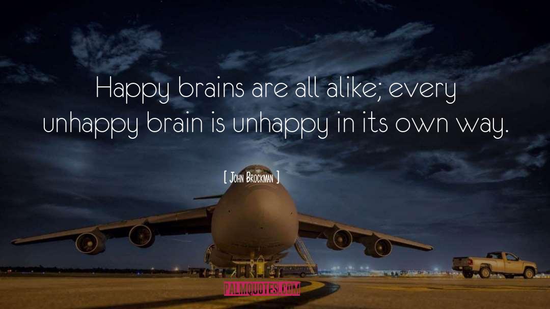 John Brockman Quotes: Happy brains are all alike;