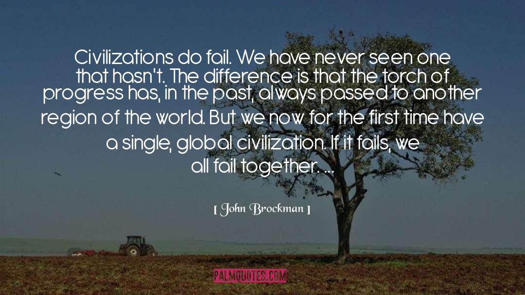 John Brockman Quotes: Civilizations do fail. We have