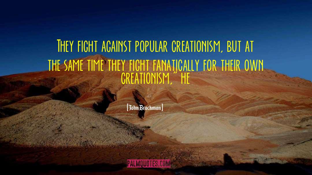 John Brockman Quotes: They fight against popular creationism,