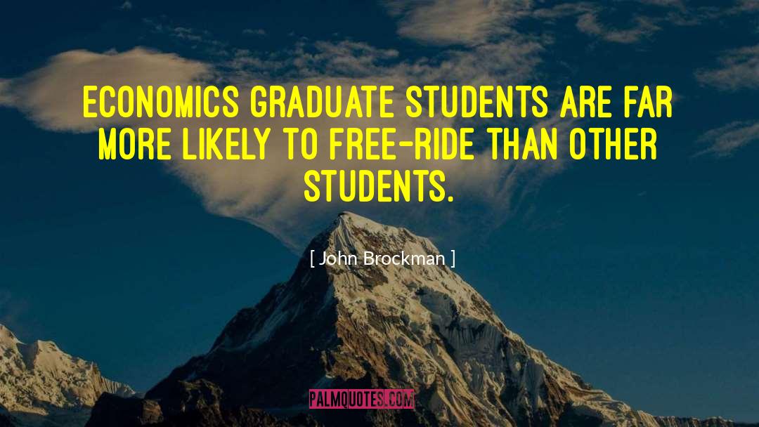 John Brockman Quotes: Economics graduate students are far