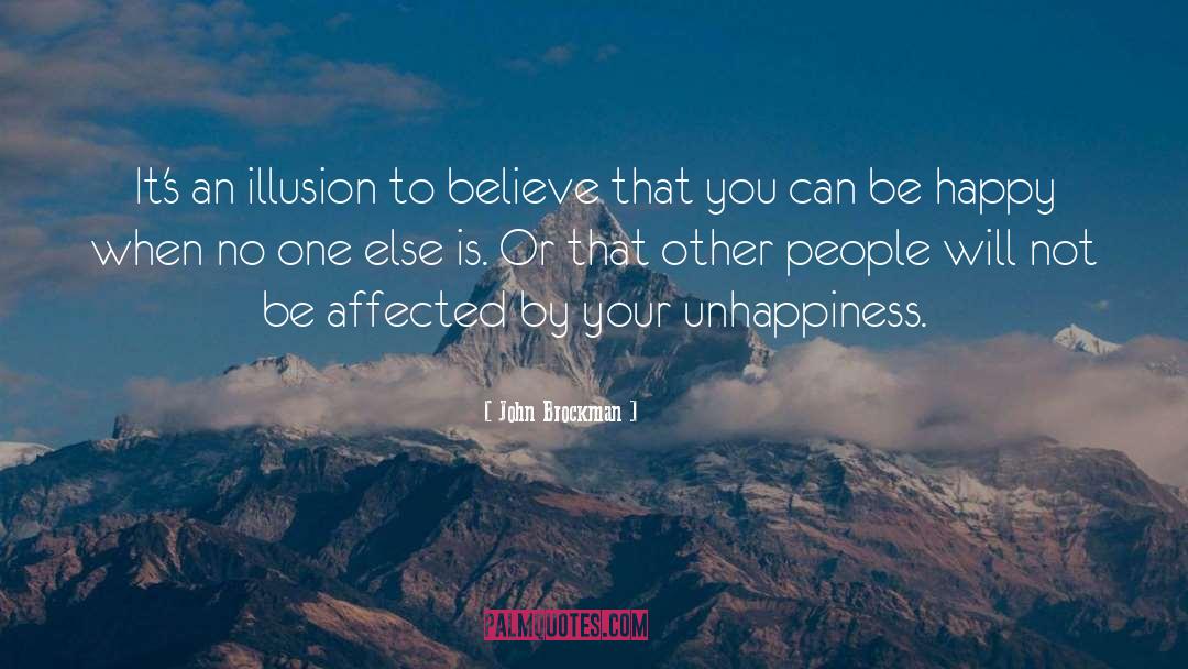 John Brockman Quotes: It's an illusion to believe