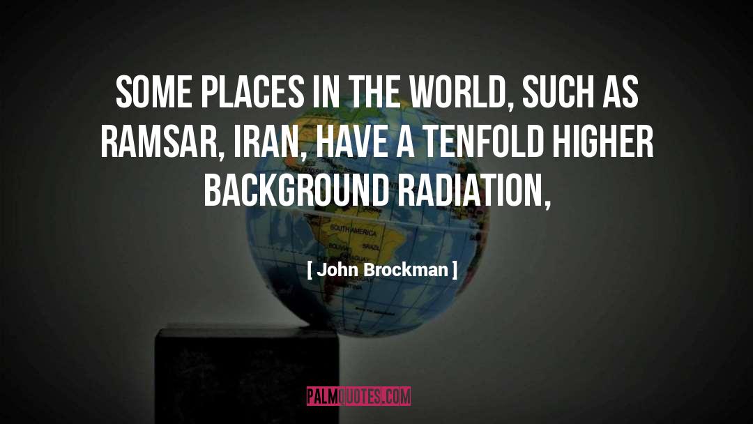 John Brockman Quotes: Some places in the world,