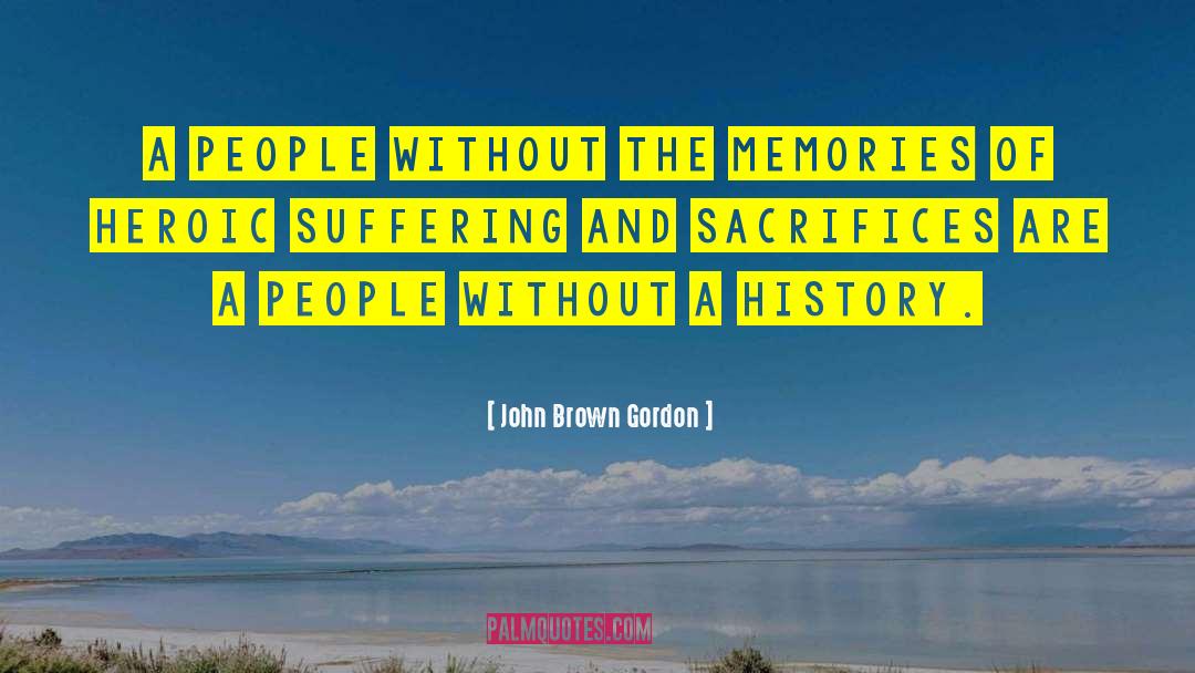 John Brown Gordon Quotes: A people without the memories