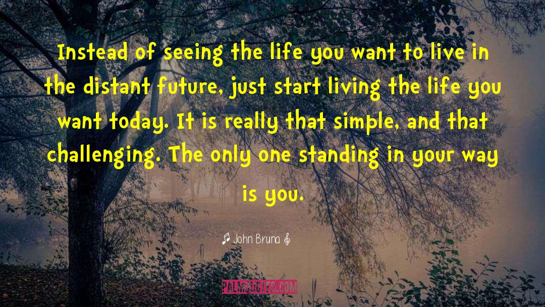 John Bruna Quotes: Instead of seeing the life