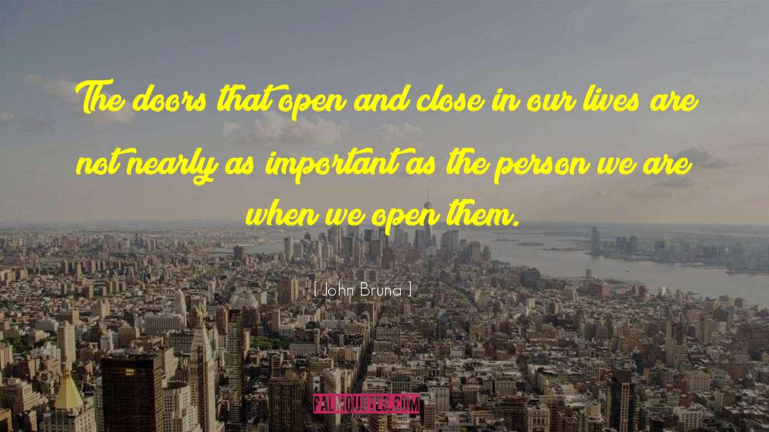 John Bruna Quotes: The doors that open and