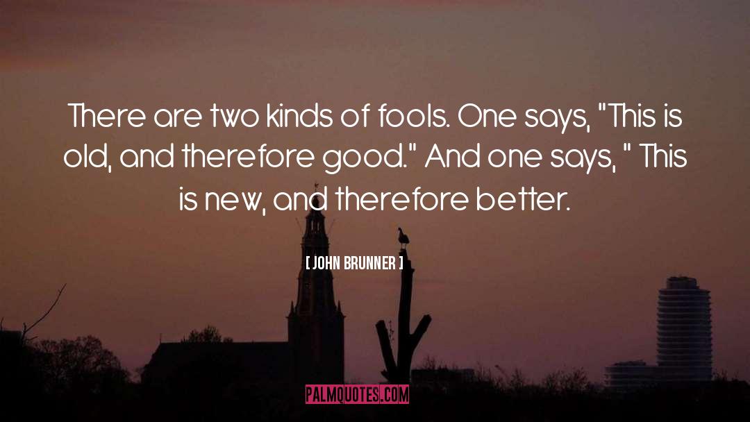 John Brunner Quotes: There are two kinds of