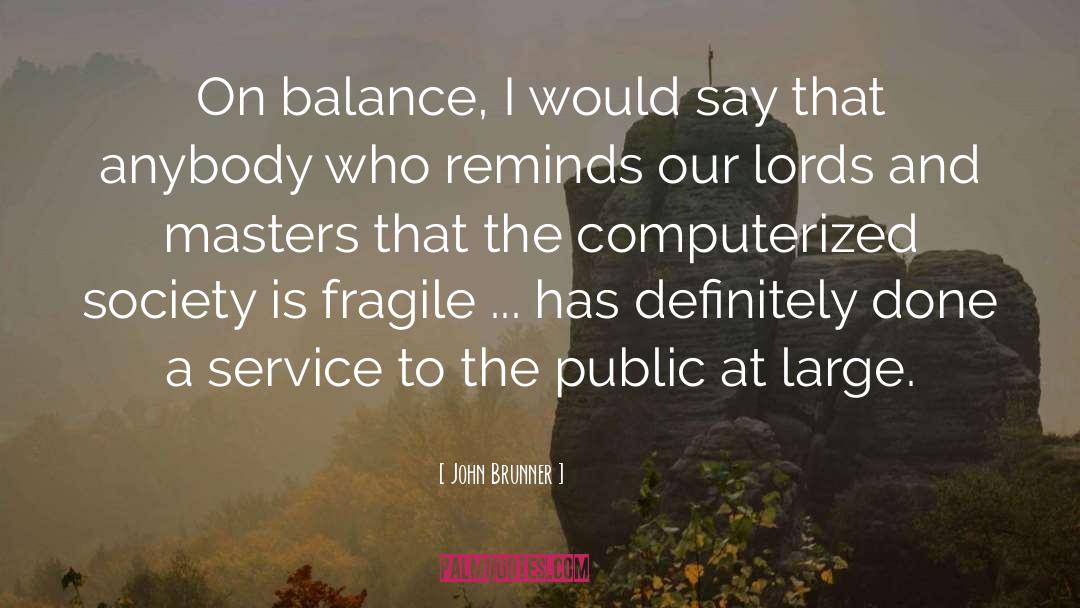 John Brunner Quotes: On balance, I would say